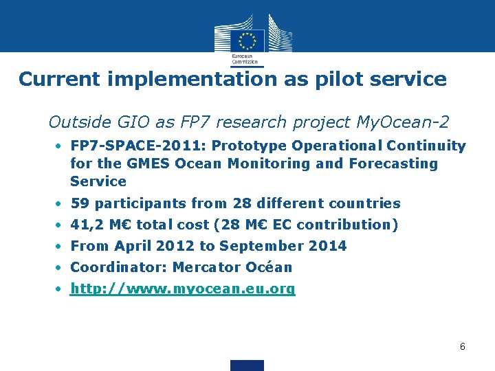 Current implementation as pilot service • Outside GIO as FP 7 research project My.