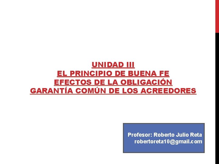UNIDAD III EL PRINCIPIO DE BUENA FE EFECTOS DE LA OBLIGACIÓN GARANTÍA COMÚN DE