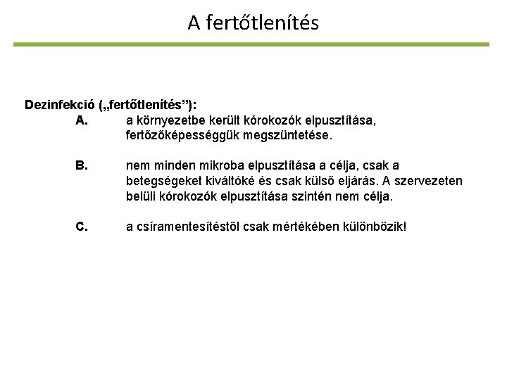 A fertőtlenítés Dezinfekció („fertőtlenítés”): A. a környezetbe került kórokozók elpusztítása, fertőzőképességgük megszüntetése. B. nem