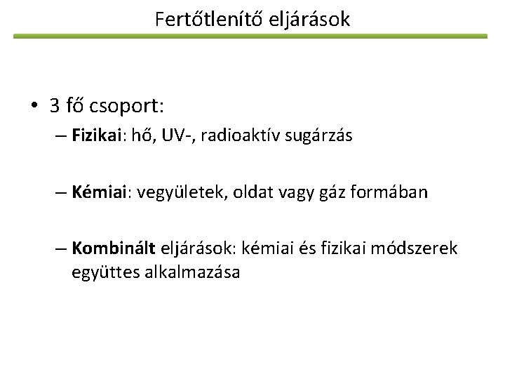 Fertőtlenítő eljárások • 3 fő csoport: – Fizikai: hő, UV-, radioaktív sugárzás – Kémiai: