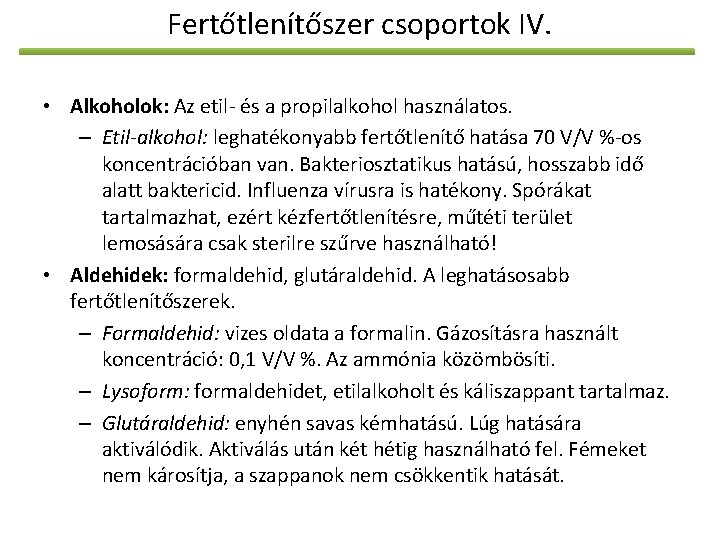 Fertőtlenítőszer csoportok IV. • Alkoholok: Az etil- és a propilalkohol használatos. – Etil-alkohol: leghatékonyabb