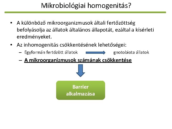 Mikrobiológiai homogenitás? • A különböző mikroorganizmusok általi fertőzöttség befolyásolja az állatok általános állapotát, ezáltal