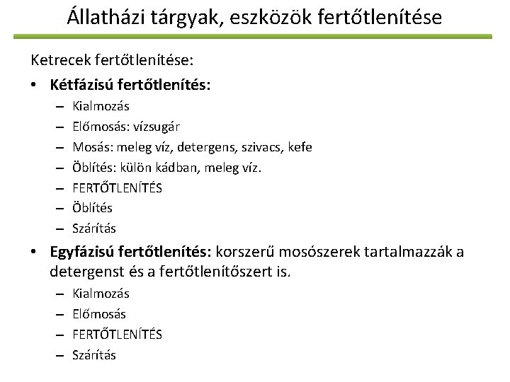 Állatházi tárgyak, eszközök fertőtlenítése Ketrecek fertőtlenítése: • Kétfázisú fertőtlenítés: – – – – Kialmozás