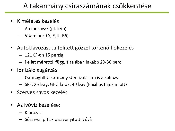 A takarmány csíraszámának csökkentése • Kíméletes kezelés – Aminosavak (pl. lizin) – Vitaminok (A,