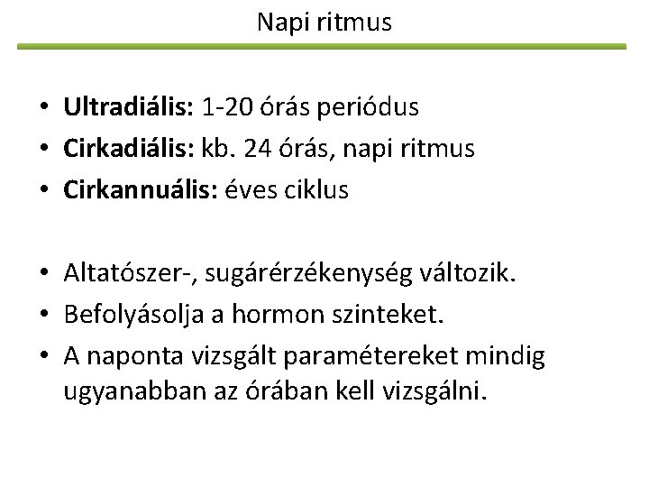 Napi ritmus • Ultradiális: 1 -20 órás periódus • Cirkadiális: kb. 24 órás, napi