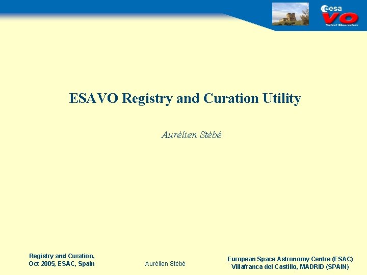 ESAVO Registry and Curation Utility Aurélien Stébé Registry and Curation, Oct 2005, ESAC, Spain