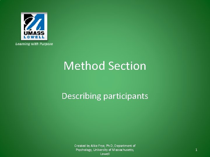 Method Section Describing participants Created by Alice Frye, Ph. D, Department of Psychology, University