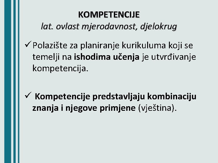 KOMPETENCIJE lat. ovlast mjerodavnost, djelokrug ü Polazište za planiranje kurikuluma koji se temelji na