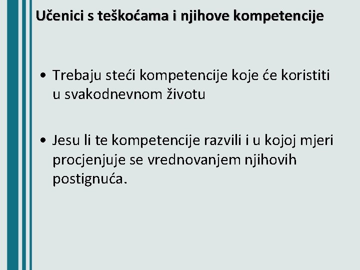 Učenici s teškoćama i njihove kompetencije • Trebaju steći kompetencije koje će koristiti u