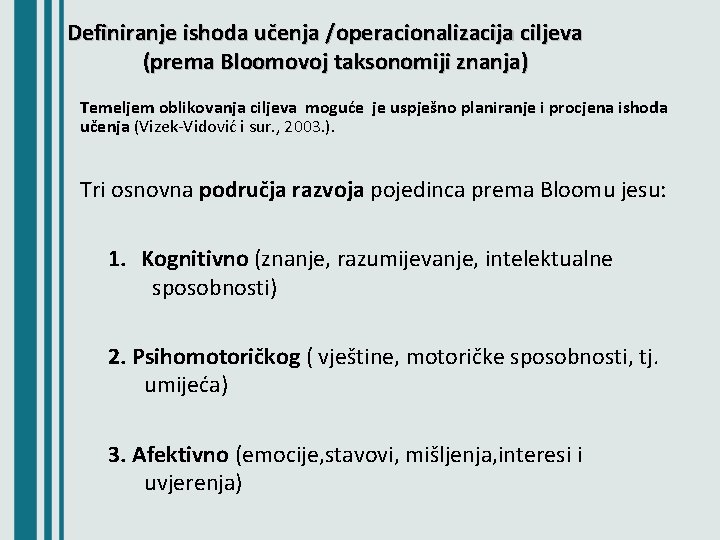 Definiranje ishoda učenja /operacionalizacija ciljeva (prema Bloomovoj taksonomiji znanja) Temeljem oblikovanja ciljeva moguće je