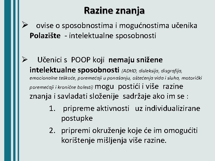 Razine znanja Ø ovise o sposobnostima i mogućnostima učenika Polazište - intelektualne sposobnosti Ø