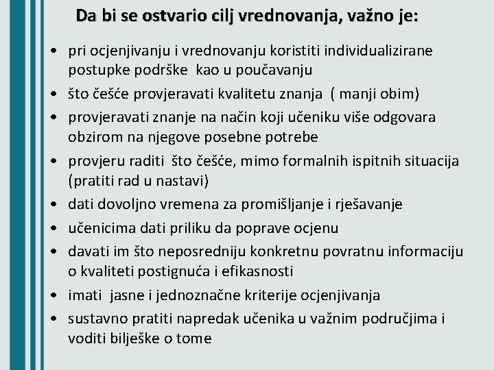 Da bi se ostvario cilj vrednovanja, važno je: • pri ocjenjivanju i vrednovanju koristiti