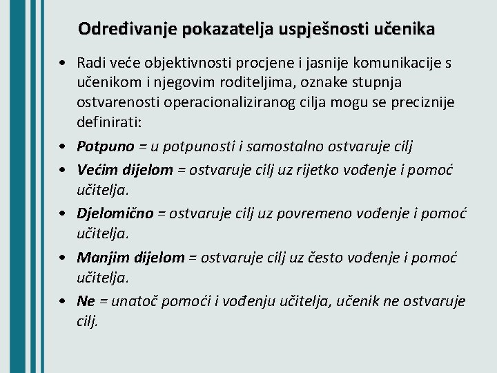 Određivanje pokazatelja uspješnosti učenika • Radi veće objektivnosti procjene i jasnije komunikacije s učenikom