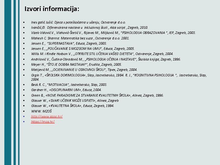 Izvori informacija: • • • • • Ines galić Jušić: Djeca s poteškoćama u