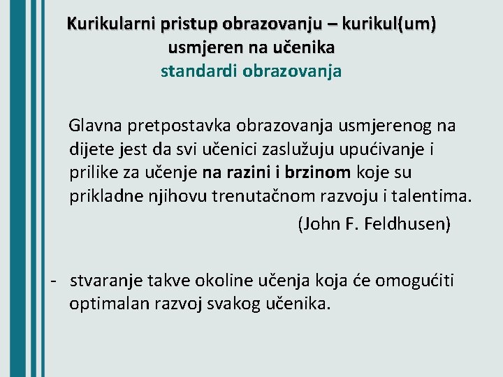 Kurikularni pristup obrazovanju – kurikul(um) usmjeren na učenika standardi obrazovanja Glavna pretpostavka obrazovanja usmjerenog