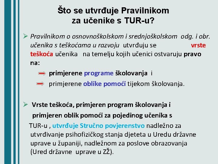 Što se utvrđuje Pravilnikom za učenike s TUR-u? Ø Pravilnikom o osnovnoškolskom i srednjoškolskom