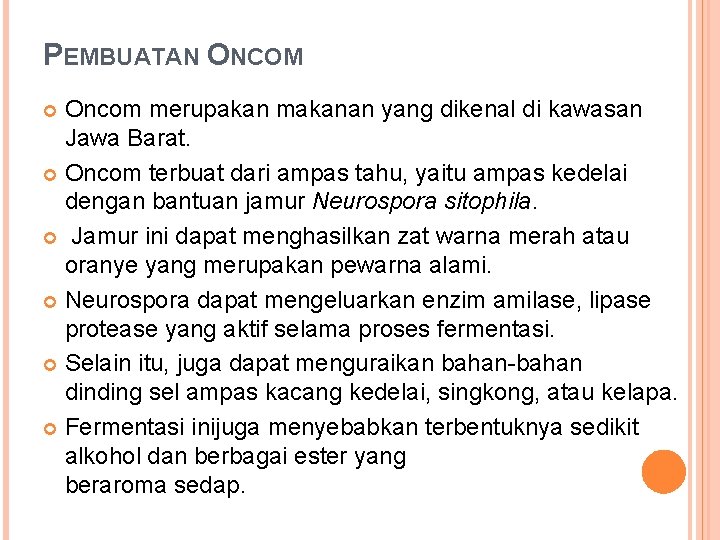 PEMBUATAN ONCOM Oncom merupakan makanan yang dikenal di kawasan Jawa Barat. Oncom terbuat dari
