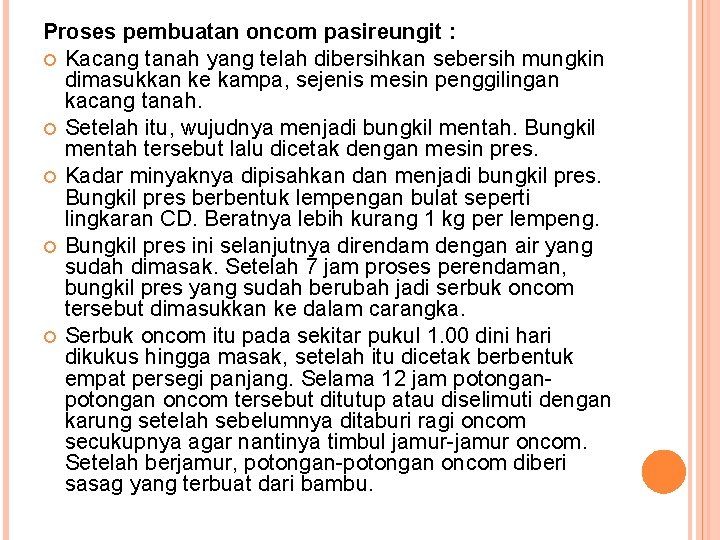 Proses pembuatan oncom pasireungit : Kacang tanah yang telah dibersihkan sebersih mungkin dimasukkan ke