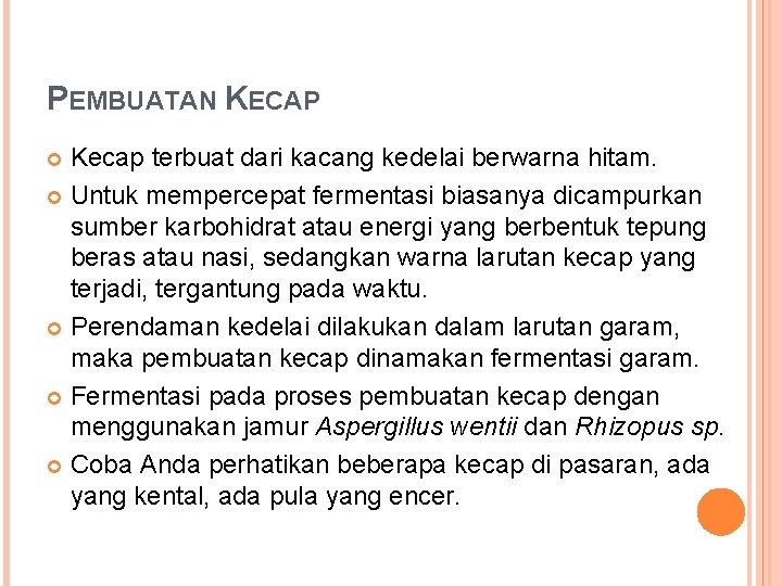 PEMBUATAN KECAP Kecap terbuat dari kacang kedelai berwarna hitam. Untuk mempercepat fermentasi biasanya dicampurkan