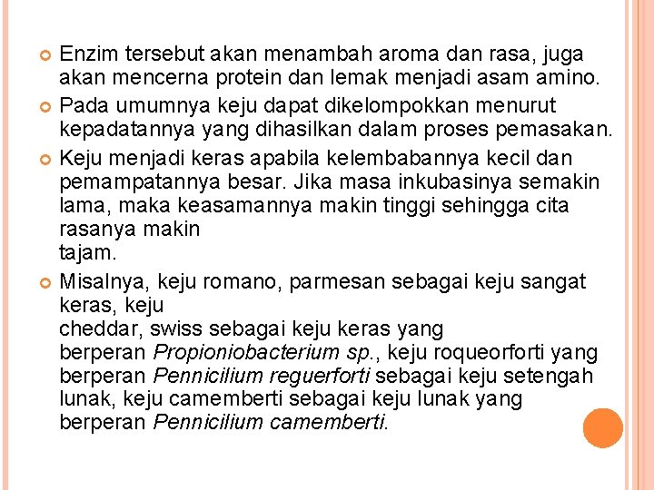 Enzim tersebut akan menambah aroma dan rasa, juga akan mencerna protein dan lemak menjadi