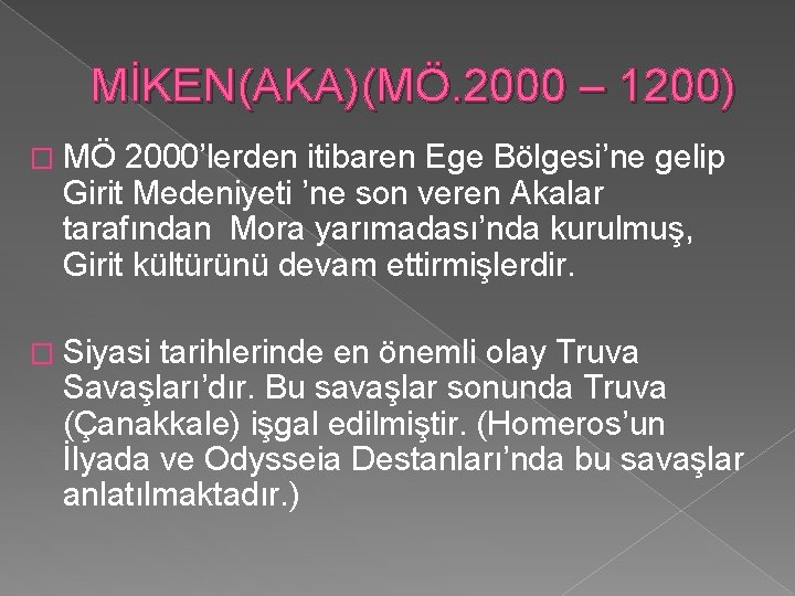 MİKEN(AKA)(MÖ. 2000 – 1200) � MÖ 2000’lerden itibaren Ege Bölgesi’ne gelip Girit Medeniyeti ’ne