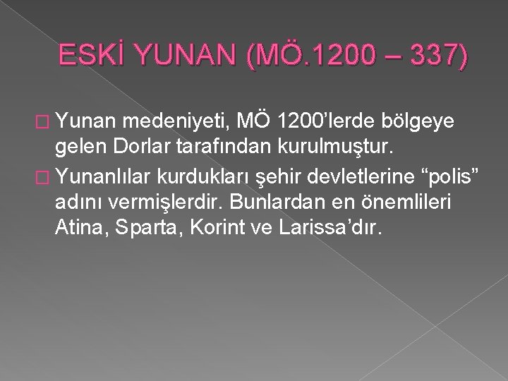 ESKİ YUNAN (MÖ. 1200 – 337) � Yunan medeniyeti, MÖ 1200’lerde bölgeye gelen Dorlar