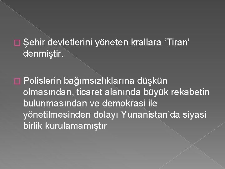 � Şehir devletlerini yöneten krallara ‘Tiran’ denmiştir. � Polislerin bağımsızlıklarına düşkün olmasından, ticaret alanında