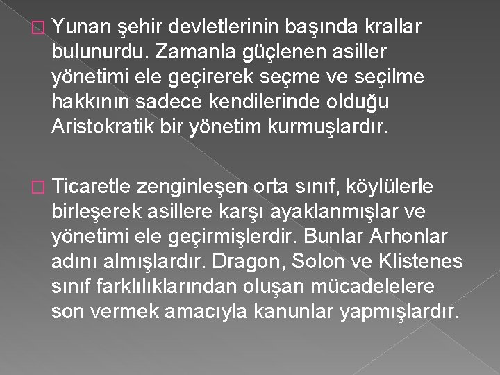 � Yunan şehir devletlerinin başında krallar bulunurdu. Zamanla güçlenen asiller yönetimi ele geçirerek seçme