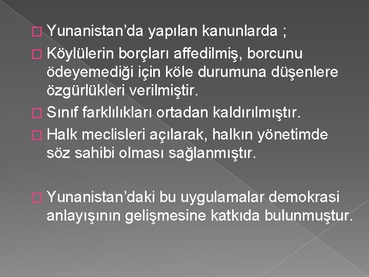 � Yunanistan’da yapılan kanunlarda ; � Köylülerin borçları affedilmiş, borcunu ödeyemediği için köle durumuna