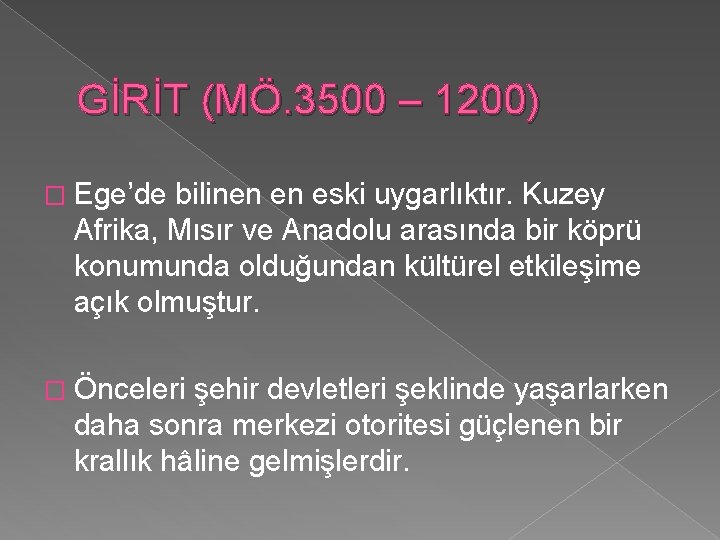 GİRİT (MÖ. 3500 – 1200) � Ege’de bilinen en eski uygarlıktır. Kuzey Afrika, Mısır