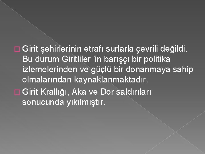 � Girit şehirlerinin etrafı surlarla çevrili değildi. Bu durum Giritliler ’in barışçı bir politika