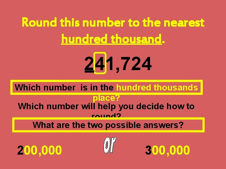 Round this number to the nearest hundred thousand. 241, 724 Which number is in