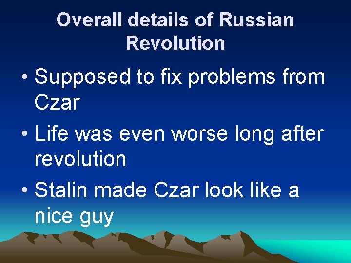 Overall details of Russian Revolution • Supposed to fix problems from Czar • Life