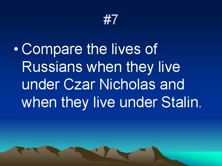 #7 • Compare the lives of Russians when they live under Czar Nicholas and