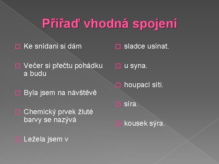 Přiřaď vhodná spojení � Ke snídani si dám � sladce usínat. � Večer si