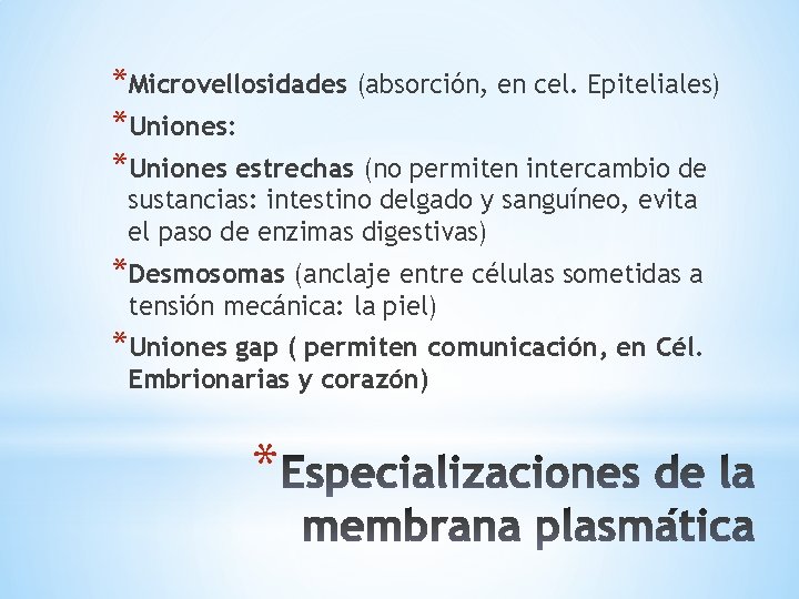 *Microvellosidades (absorción, en cel. Epiteliales) *Uniones: *Uniones estrechas (no permiten intercambio de sustancias: intestino