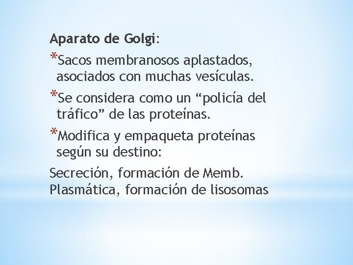 Aparato de Golgi: *Sacos membranosos aplastados, asociados con muchas vesículas. *Se considera como un
