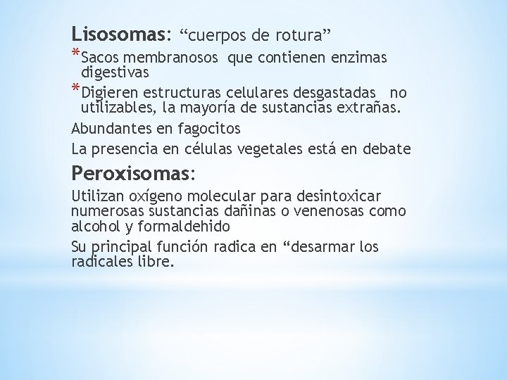 Lisosomas: “cuerpos de rotura” *Sacos membranosos que contienen enzimas digestivas *Digieren estructuras celulares desgastadas