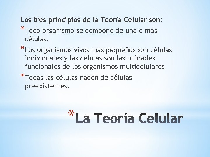 Los tres principios de la Teoría Celular son: *Todo organismo se compone de una