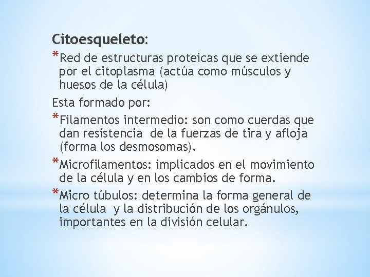 Citoesqueleto: *Red de estructuras proteicas que se extiende por el citoplasma (actúa como músculos