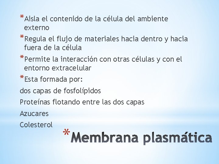 *Aisla el contenido de la célula del ambiente externo *Regula el flujo de materiales