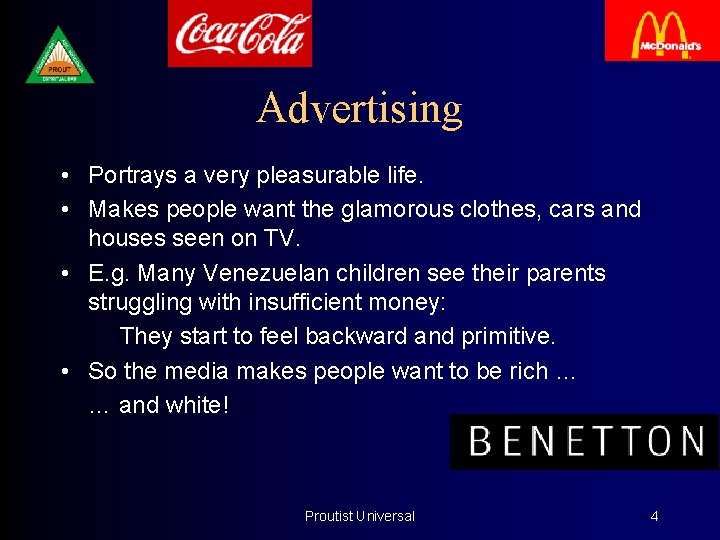 Advertising • Portrays a very pleasurable life. • Makes people want the glamorous clothes,
