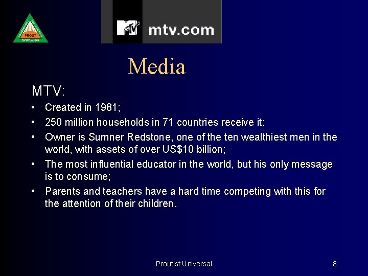 Media MTV: • Created in 1981; • 250 million households in 71 countries receive