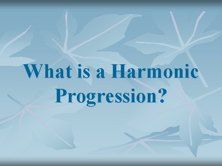 What is a Harmonic Progression? 