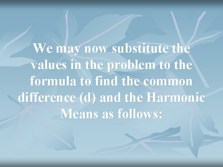 We may now substitute the values in the problem to the formula to find