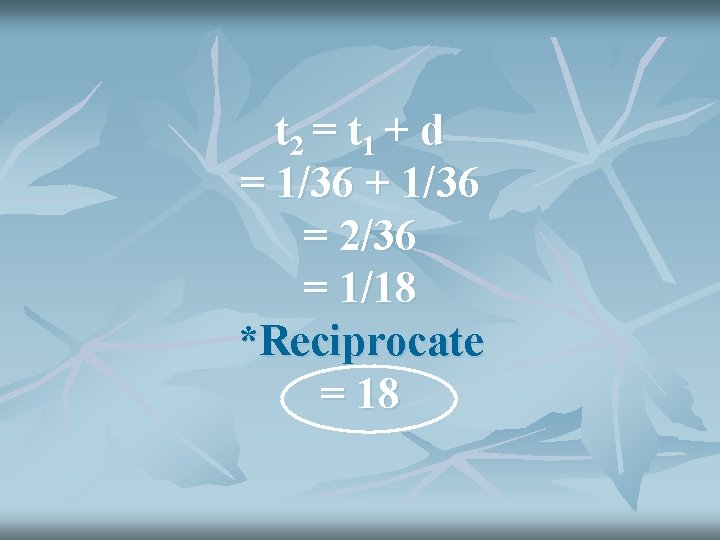 t 2 = t 1 + d = 1/36 + 1/36 = 2/36 =