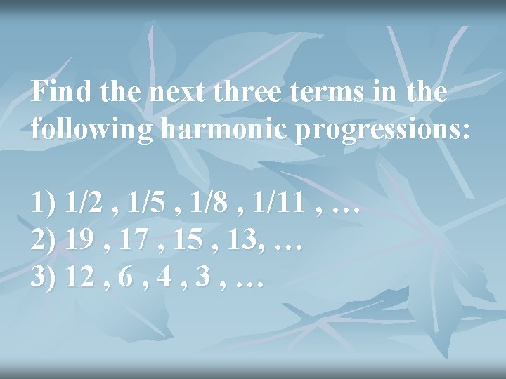 Find the next three terms in the following harmonic progressions: 1) 1/2 , 1/5