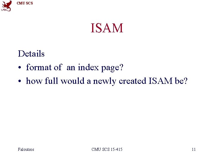 CMU SCS ISAM Details • format of an index page? • how full would