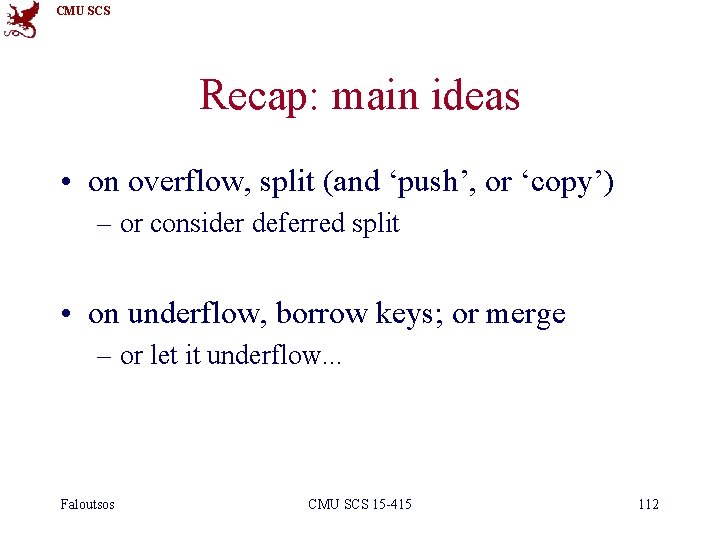 CMU SCS Recap: main ideas • on overflow, split (and ‘push’, or ‘copy’) –