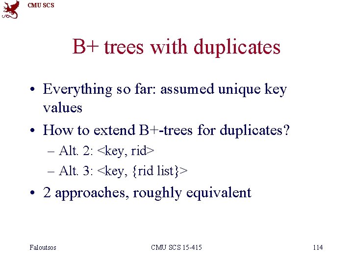 CMU SCS B+ trees with duplicates • Everything so far: assumed unique key values